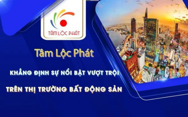 Tâm Lộc Phát - khẳng định sự nổi bật vượt trội trên thị trường Bất Động Sản